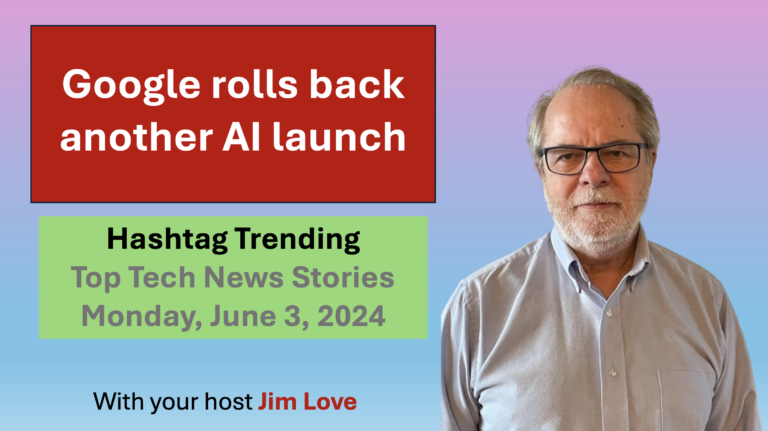 Google rolls back on another embarassing AI launch: Hashtag Trending for Monday, June 3rd, 2024